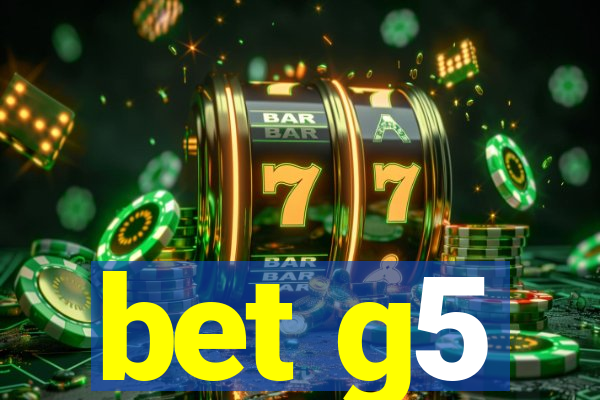 bet g5